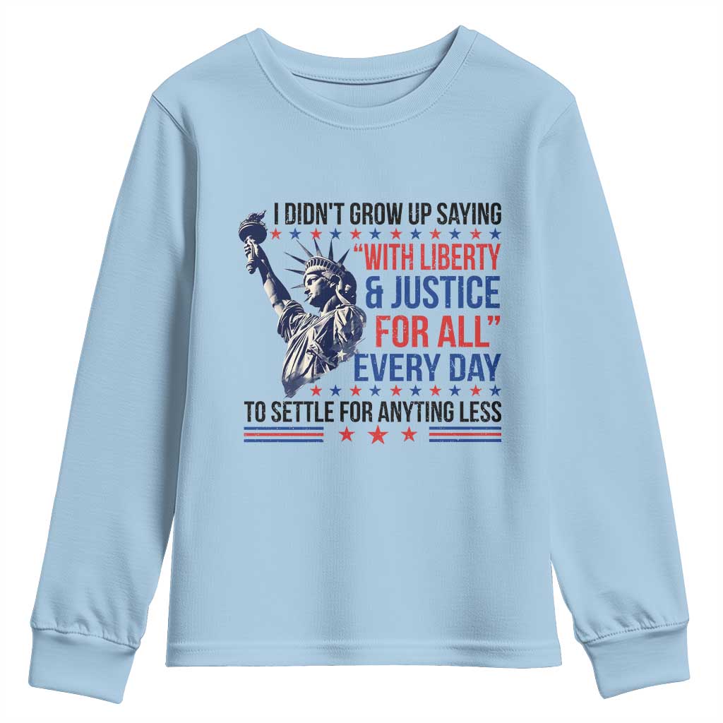 Funny I Didn't Grow Up Saying With Liberty And Justice For All Youth Sweatshirt TS11 Light Blue Print Your Wear