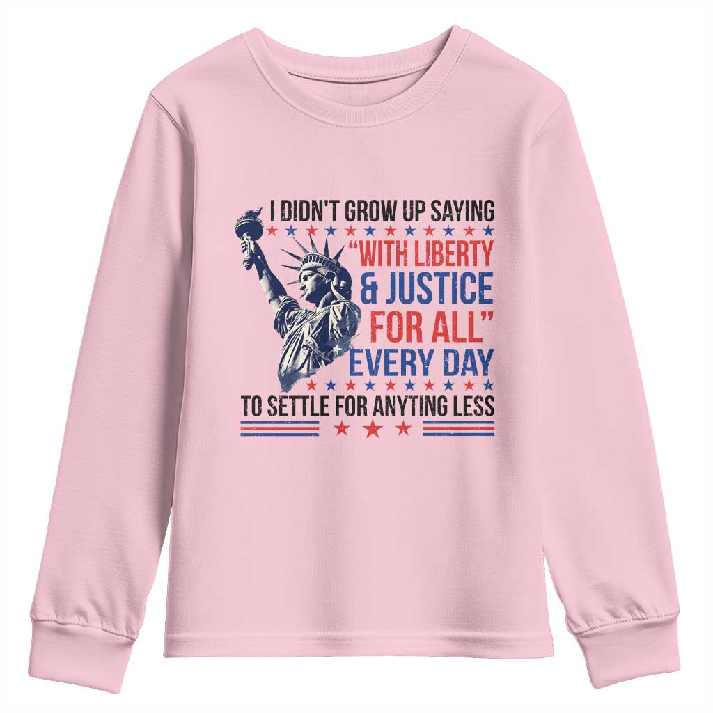 Funny I Didn't Grow Up Saying With Liberty And Justice For All Youth Sweatshirt TS11 Light Pink Print Your Wear