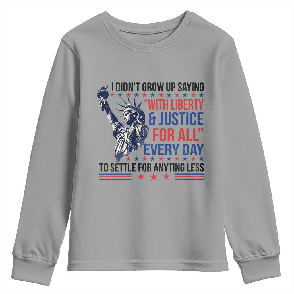 Funny I Didn't Grow Up Saying With Liberty And Justice For All Youth Sweatshirt TS11 Sport Gray Print Your Wear