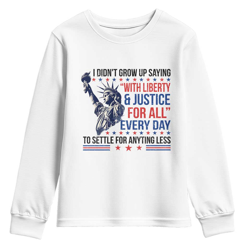 Funny I Didn't Grow Up Saying With Liberty And Justice For All Youth Sweatshirt TS11 White Print Your Wear