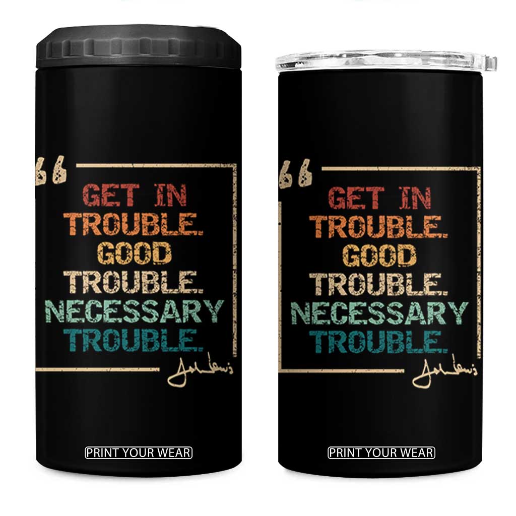 Funny Get In Good Necessary Trouble 4 in 1 Can Cooler Tumbler John Lewis Civil Rights Social Justice TS11 One Size: 16 oz Black Print Your Wear