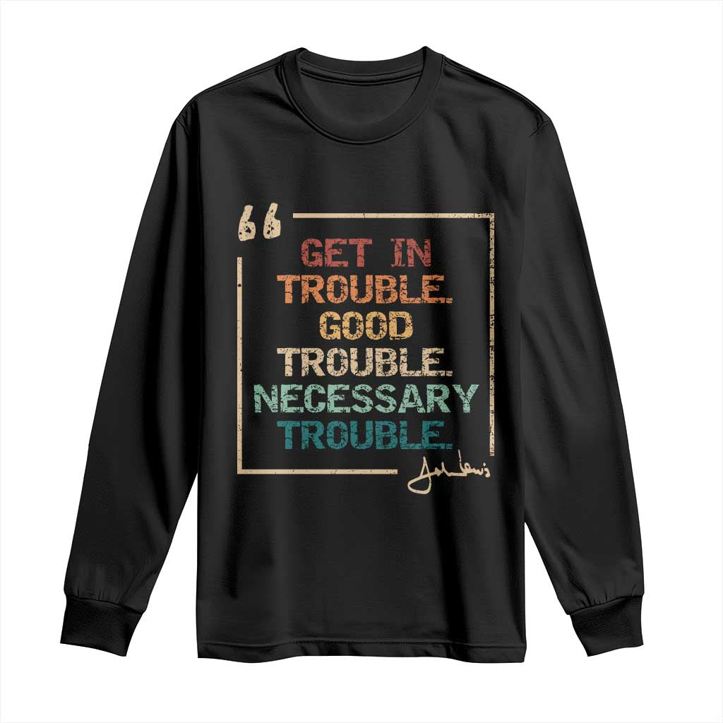 Funny Get In Good Necessary Trouble Long Sleeve Shirt John Lewis Civil Rights Social Justice TS11 Black Print Your Wear
