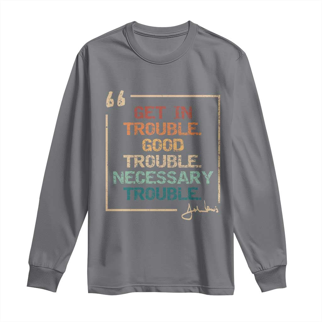 Funny Get In Good Necessary Trouble Long Sleeve Shirt John Lewis Civil Rights Social Justice TS11 Charcoal Print Your Wear