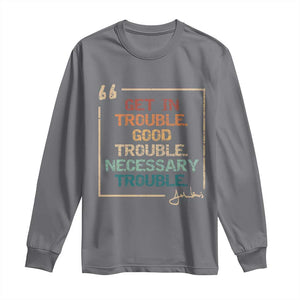 Funny Get In Good Necessary Trouble Long Sleeve Shirt John Lewis Civil Rights Social Justice TS11 Charcoal Print Your Wear