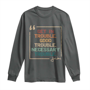 Funny Get In Good Necessary Trouble Long Sleeve Shirt John Lewis Civil Rights Social Justice TS11 Dark Heather Print Your Wear