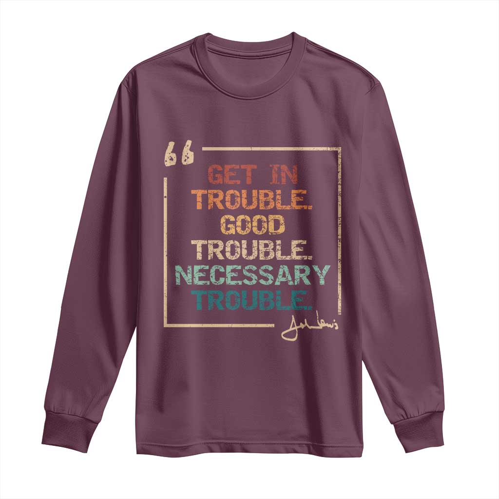 Funny Get In Good Necessary Trouble Long Sleeve Shirt John Lewis Civil Rights Social Justice TS11 Maroon Print Your Wear