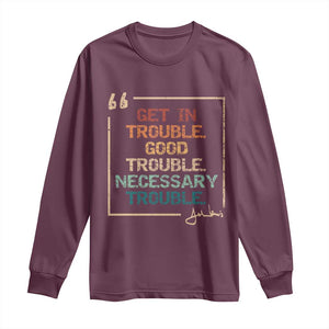 Funny Get In Good Necessary Trouble Long Sleeve Shirt John Lewis Civil Rights Social Justice TS11 Maroon Print Your Wear