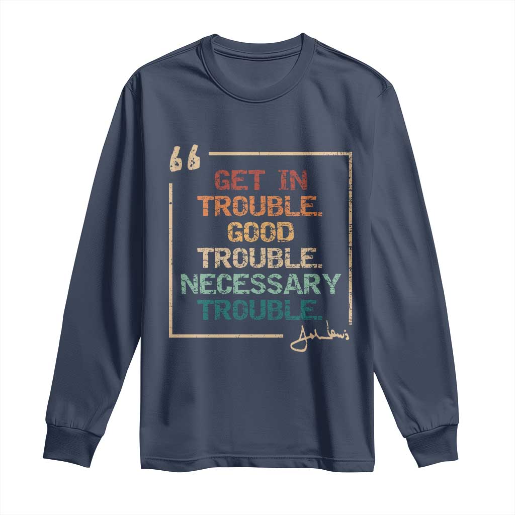 Funny Get In Good Necessary Trouble Long Sleeve Shirt John Lewis Civil Rights Social Justice TS11 Navy Print Your Wear