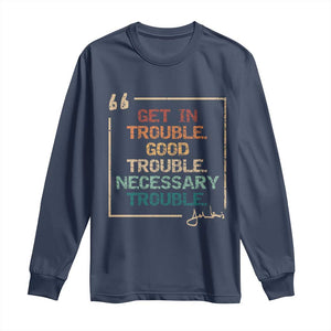 Funny Get In Good Necessary Trouble Long Sleeve Shirt John Lewis Civil Rights Social Justice TS11 Navy Print Your Wear