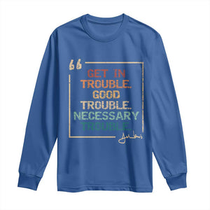 Funny Get In Good Necessary Trouble Long Sleeve Shirt John Lewis Civil Rights Social Justice TS11 Royal Blue Print Your Wear