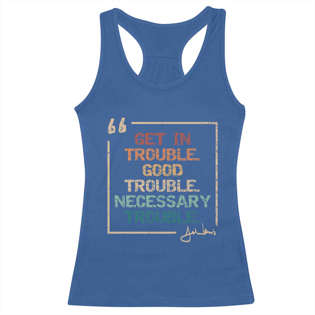 Funny Get In Good Necessary Trouble Racerback Tank Top John Lewis Civil Rights Social Justice TS11 Royal Blue Print Your Wear
