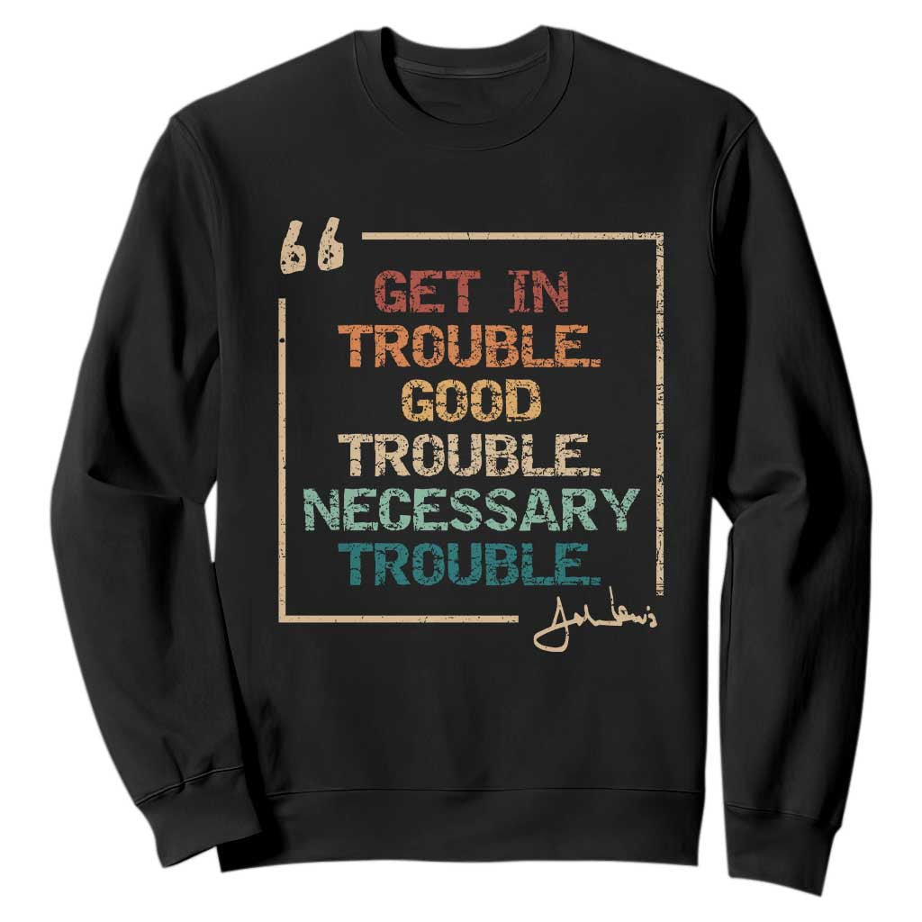 Funny Get In Good Necessary Trouble Sweatshirt John Lewis Civil Rights Social Justice TS11 Black Print Your Wear