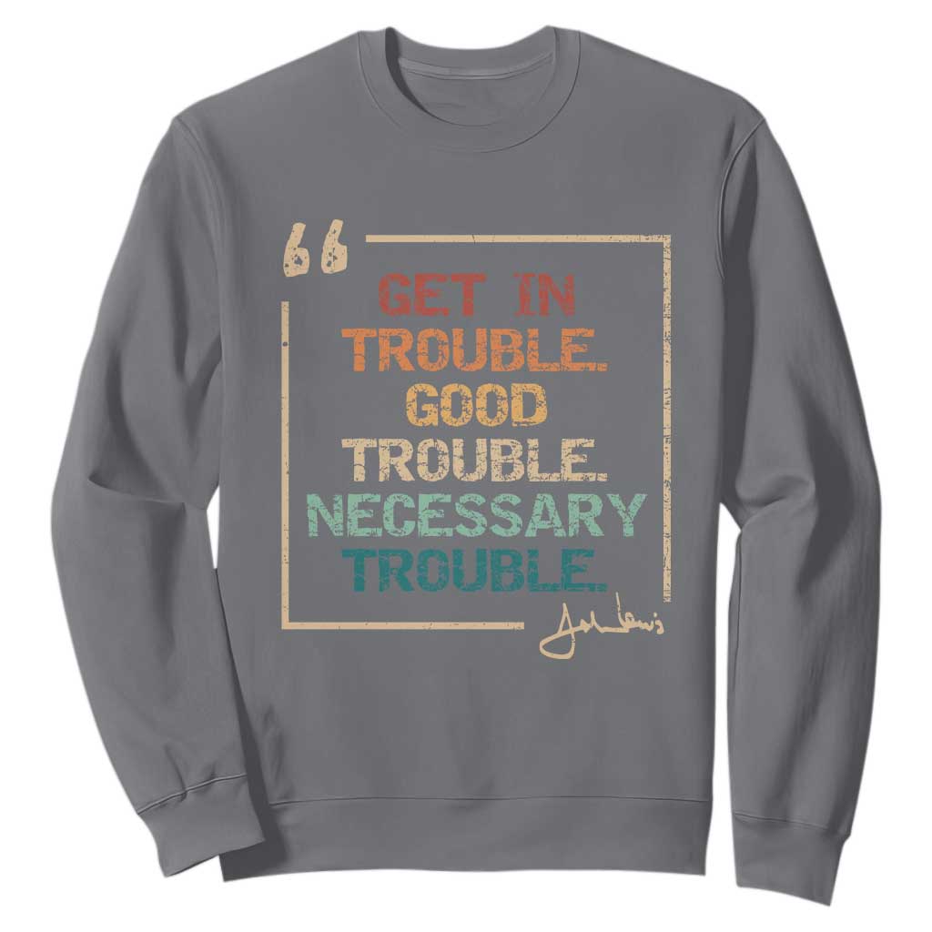 Funny Get In Good Necessary Trouble Sweatshirt John Lewis Civil Rights Social Justice TS11 Charcoal Print Your Wear