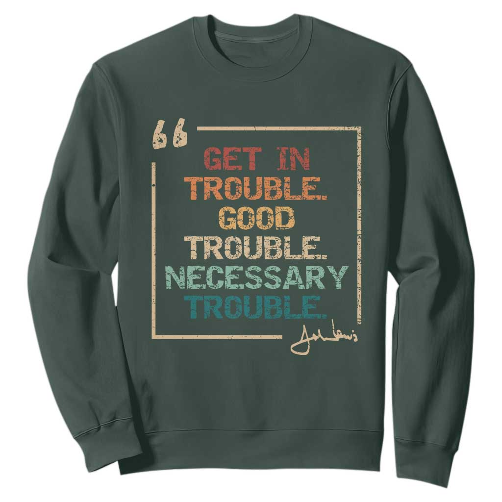 Funny Get In Good Necessary Trouble Sweatshirt John Lewis Civil Rights Social Justice TS11 Dark Forest Green Print Your Wear
