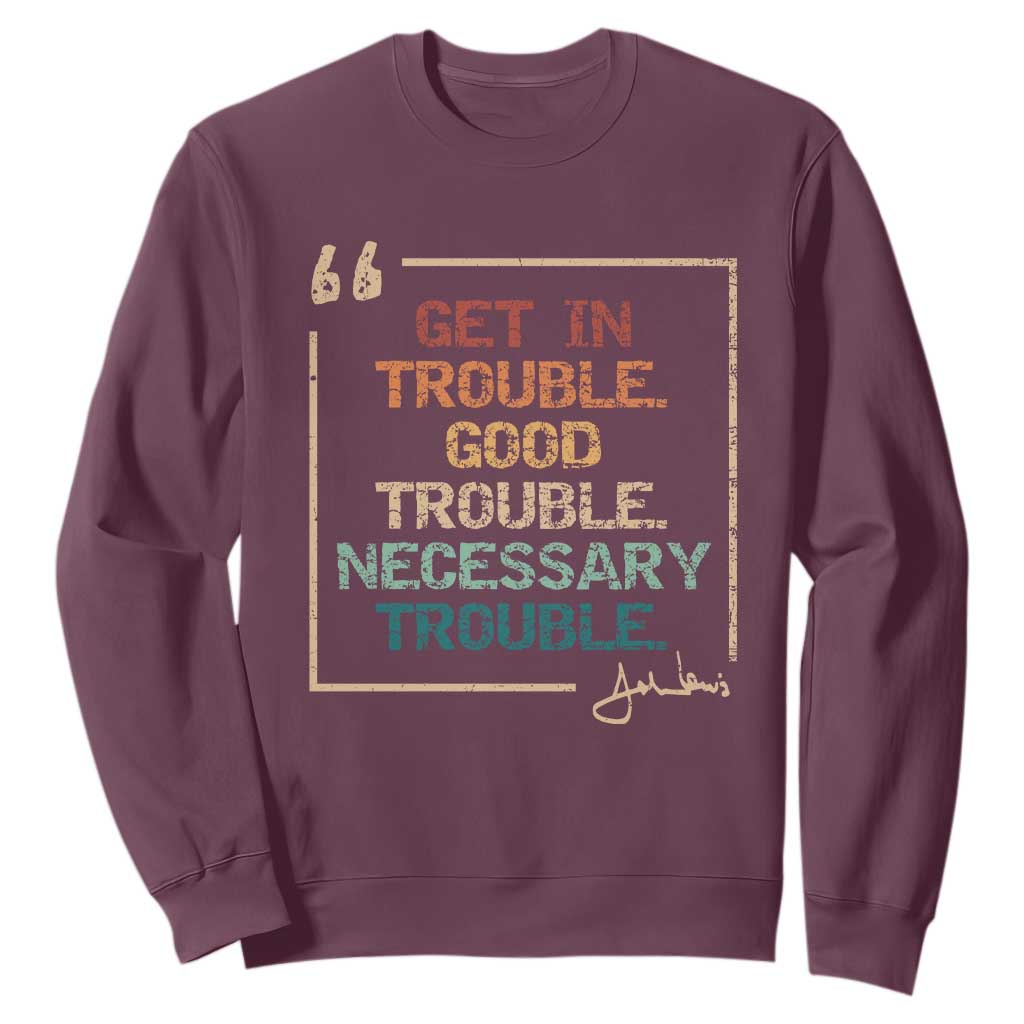 Funny Get In Good Necessary Trouble Sweatshirt John Lewis Civil Rights Social Justice TS11 Maroon Print Your Wear