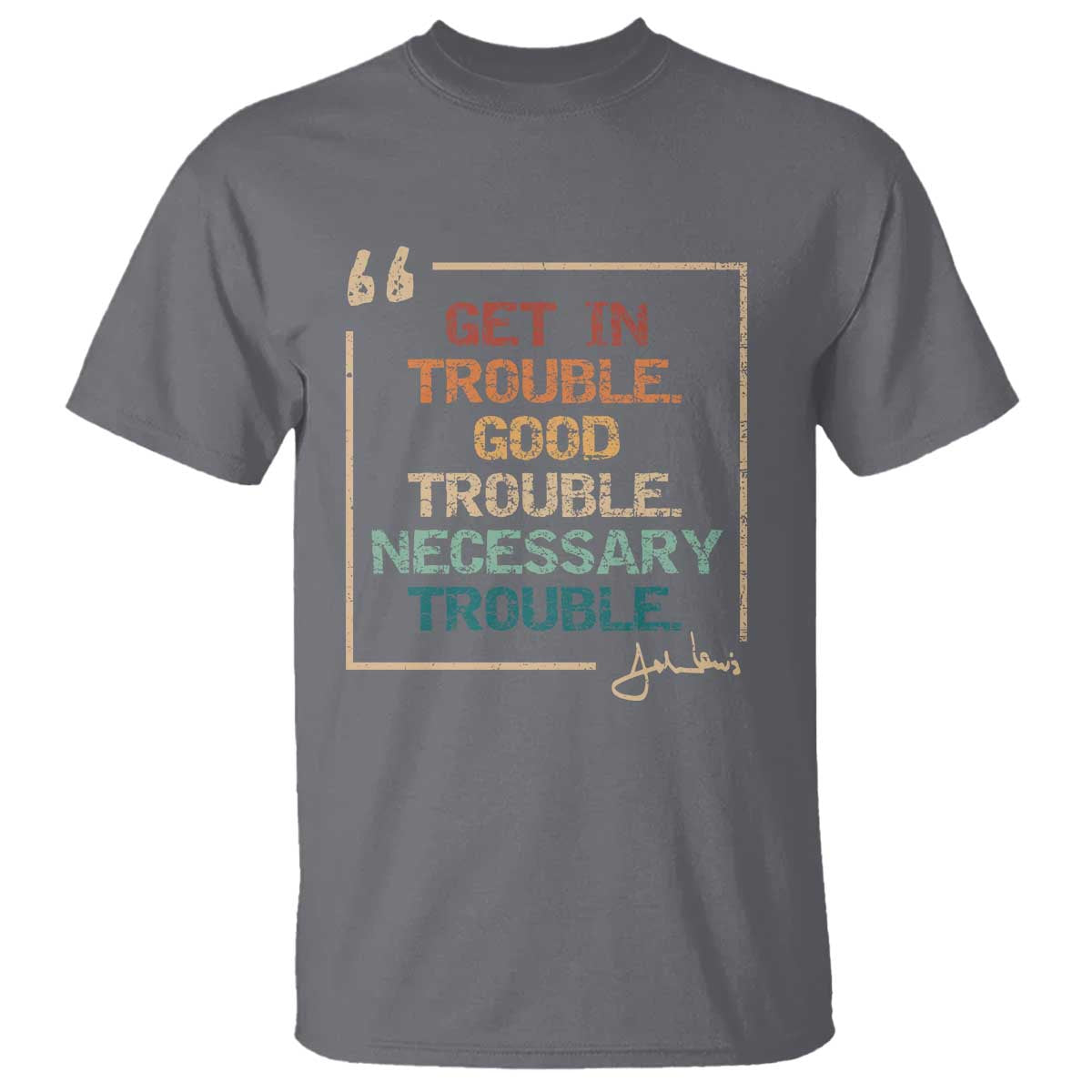 Funny Get In Good Necessary Trouble T Shirt John Lewis Civil Rights Social Justice TS11 Charcoal Print Your Wear