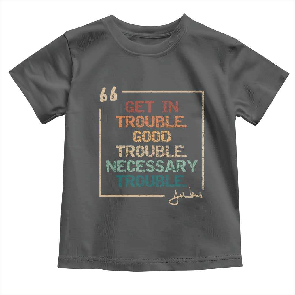 Funny Get In Good Necessary Trouble Toddler T Shirt John Lewis Civil Rights Social Justice TS11 Dark Heather Print Your Wear