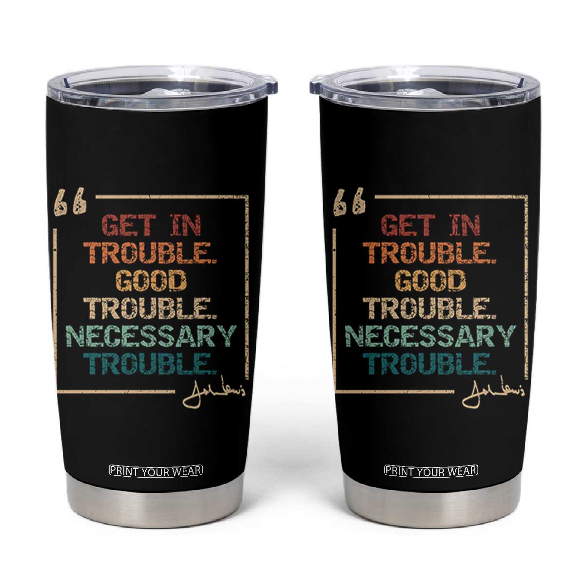 Funny Get In Good Necessary Trouble Tumbler Cup John Lewis Civil Rights Social Justice TS11 Black Print Your Wear