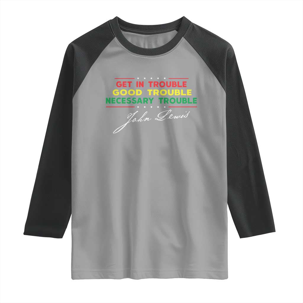 John Lewis Quote Raglan Shirt Get In Good Necessary Trouble Civil Rights TS11 Sport Gray Black Print Your Wear