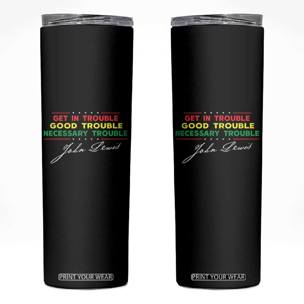 John Lewis Quote Skinny Tumbler Get In Good Necessary Trouble Civil Rights TS11 Black Print Your Wear
