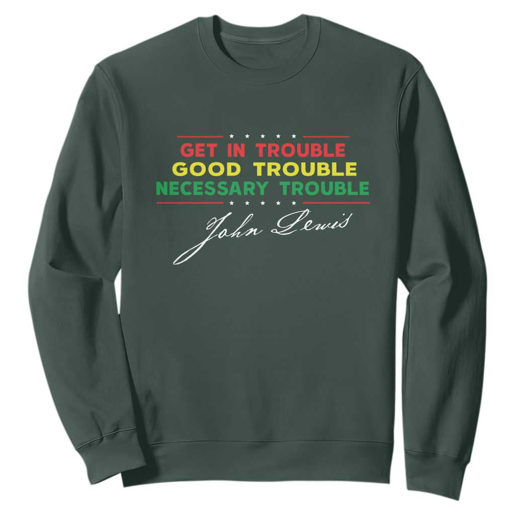 John Lewis Quote Sweatshirt Get In Good Necessary Trouble Civil Rights TS11 Dark Forest Green Print Your Wear