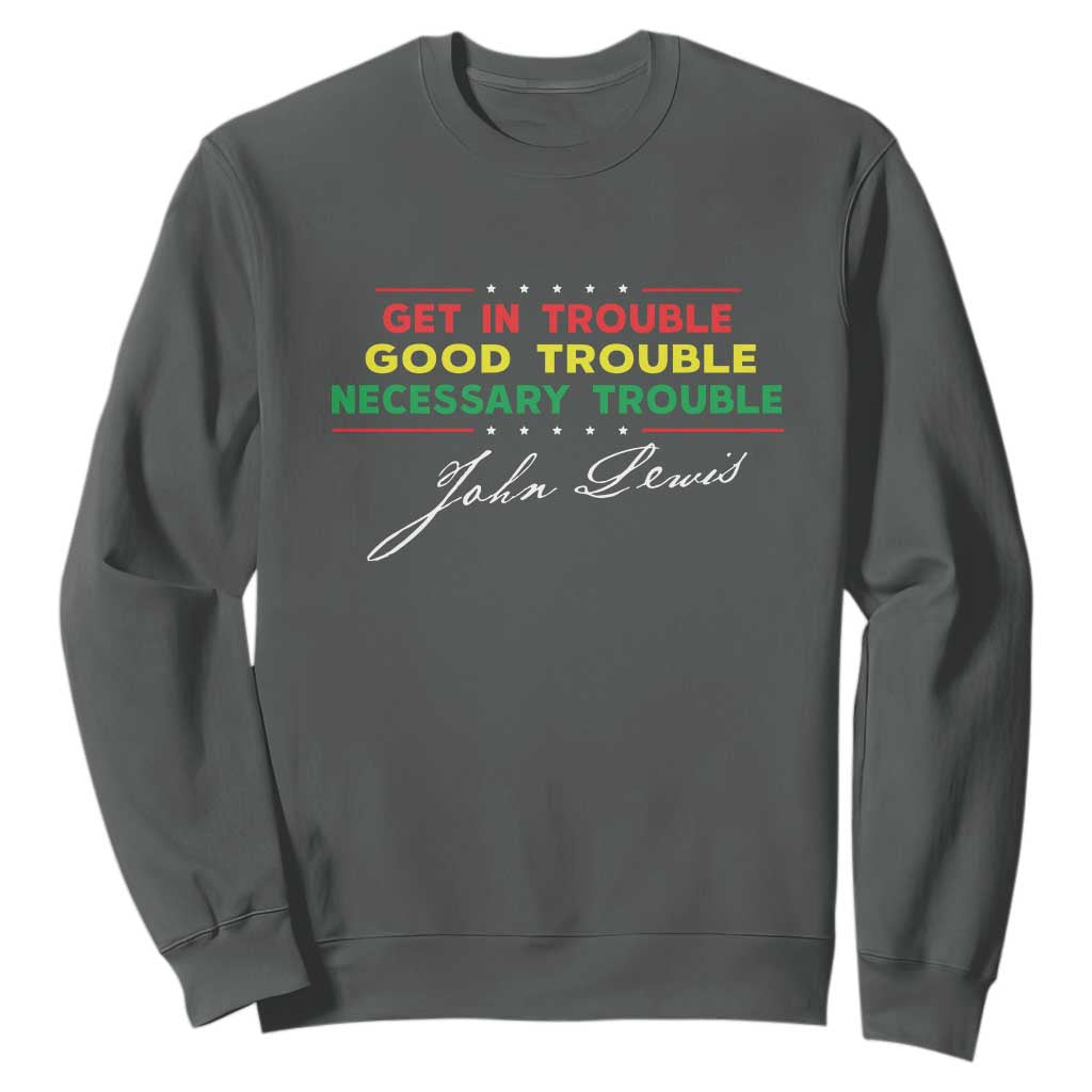 John Lewis Quote Sweatshirt Get In Good Necessary Trouble Civil Rights TS11 Dark Heather Print Your Wear