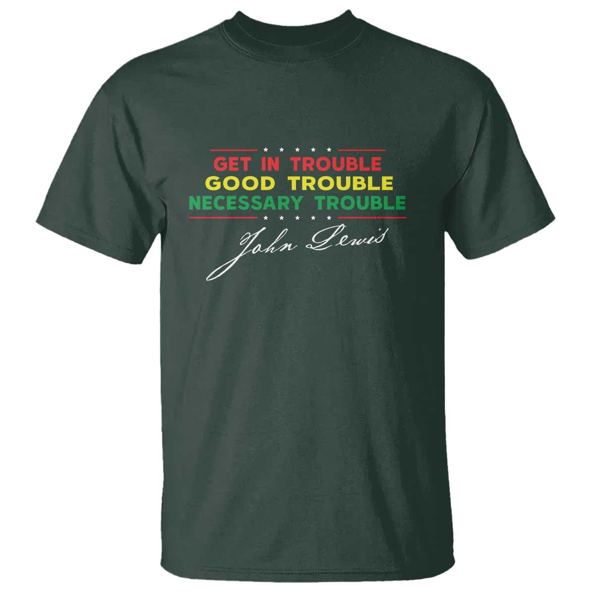 John Lewis Quote T Shirt Get In Good Necessary Trouble Civil Rights TS11 Dark Forest Green Print Your Wear