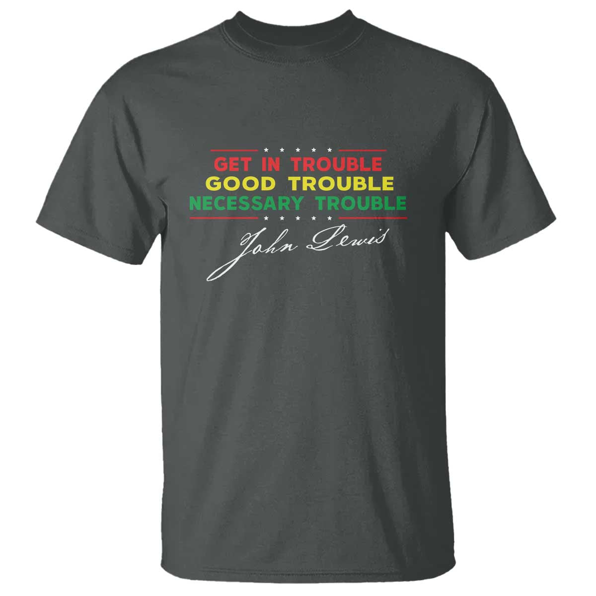 John Lewis Quote T Shirt Get In Good Necessary Trouble Civil Rights TS11 Dark Heather Print Your Wear