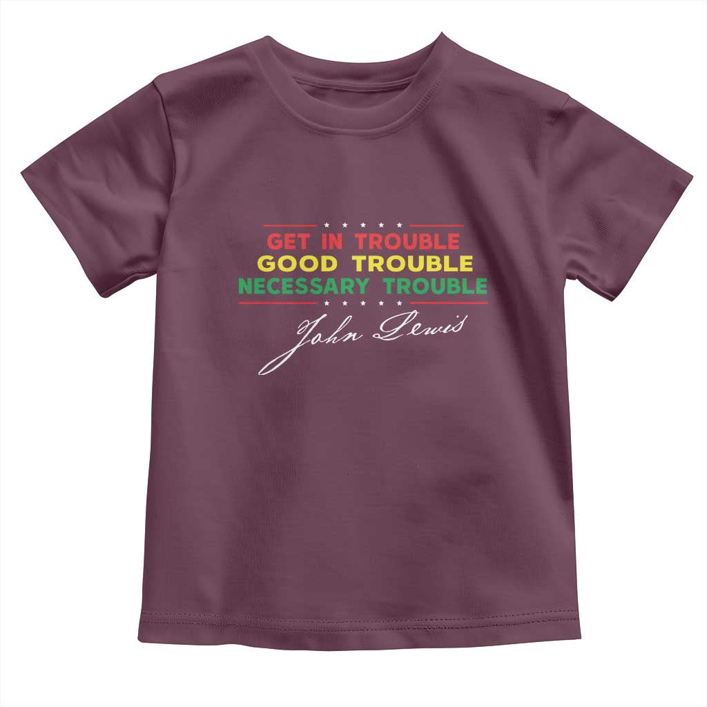 John Lewis Quote Toddler T Shirt Get In Good Necessary Trouble Civil Rights TS11 Maroon Print Your Wear