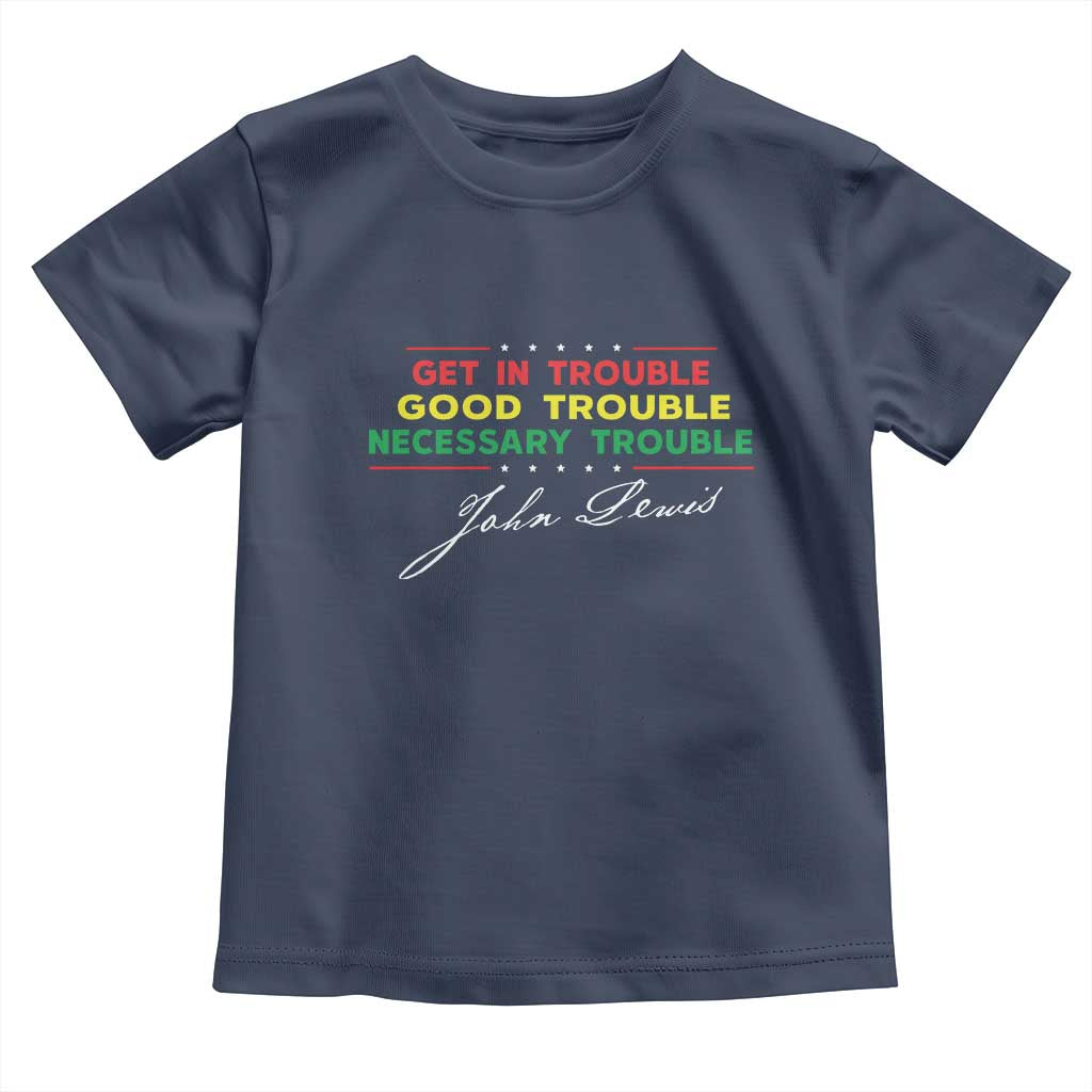 John Lewis Quote Toddler T Shirt Get In Good Necessary Trouble Civil Rights TS11 Navy Print Your Wear