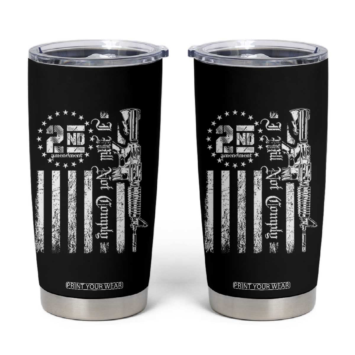 2nd Amendment I Will Not Comply Tumbler Cup AR15 Pro-Gun Rights American Flag TS11 Black Print Your Wear
