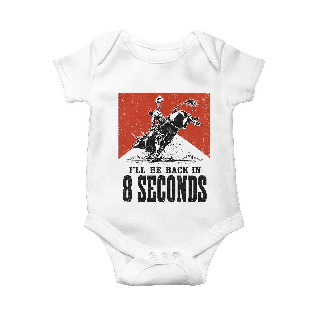 Funny Bull Rider Baby Onesie I'll Be Back In 8 Seconds Bull Riding Rodeo TS11 White Print Your Wear