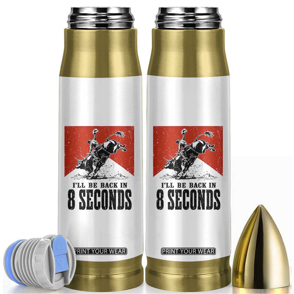Funny Bull Rider Bullet Tumbler I'll Be Back In 8 Seconds Bull Riding Rodeo TS11 White Print Your Wear
