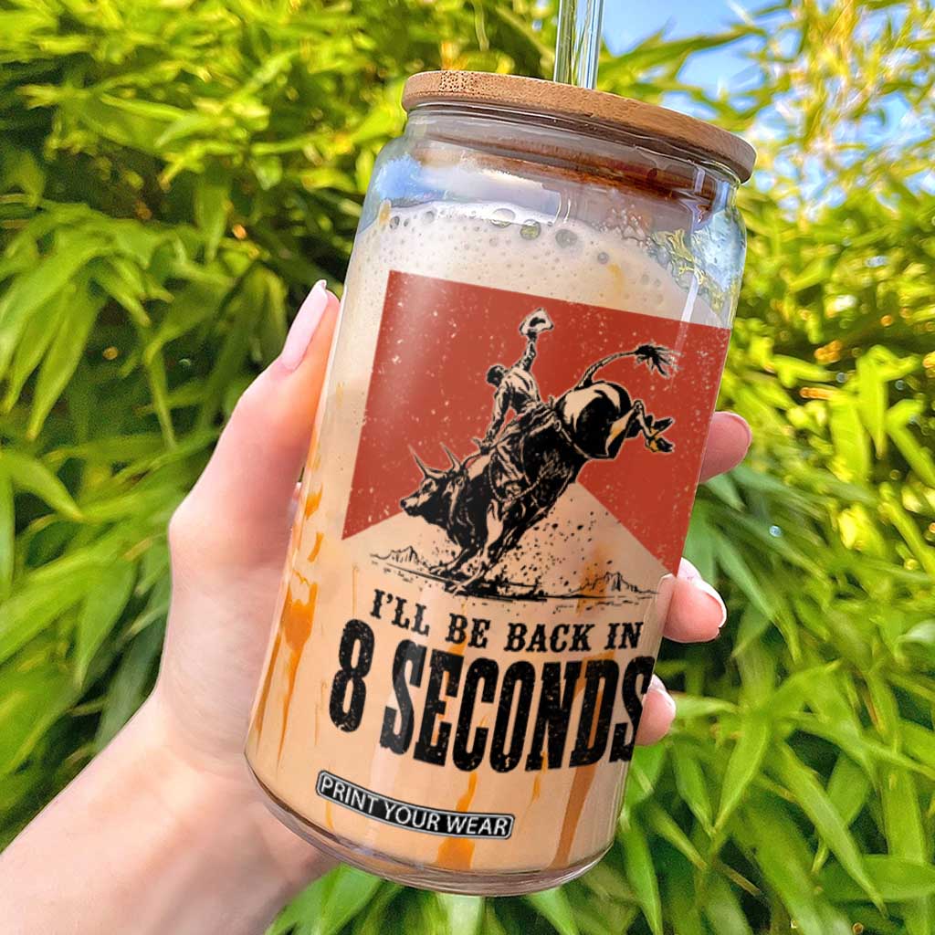 Funny Bull Rider Glass Can I'll Be Back In 8 Seconds Bull Riding Rodeo TS11 White Print Your Wear