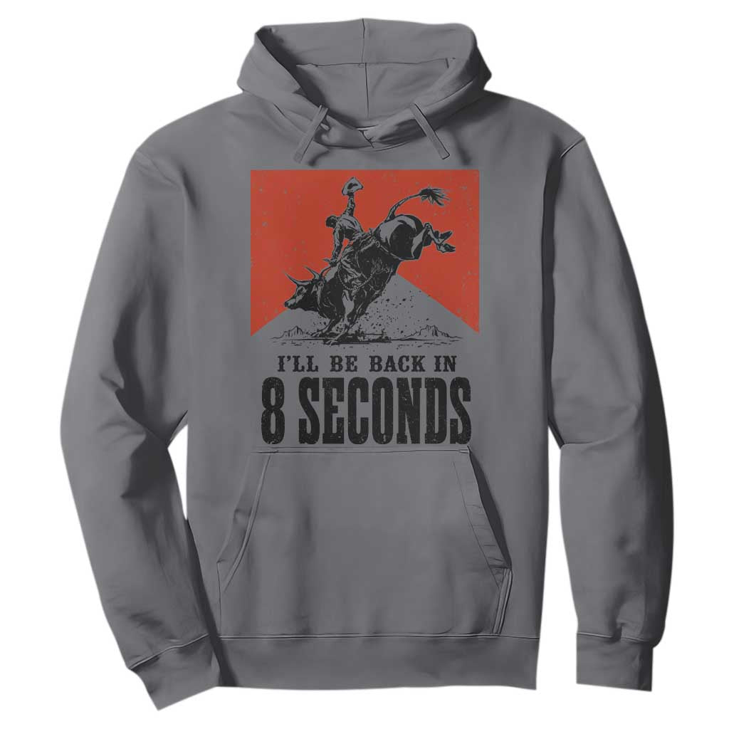Funny Bull Rider Hoodie I'll Be Back In 8 Seconds Bull Riding Rodeo