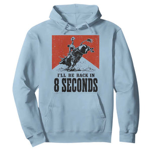 Funny Bull Rider Hoodie I'll Be Back In 8 Seconds Bull Riding Rodeo