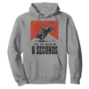 Funny Bull Rider Hoodie I'll Be Back In 8 Seconds Bull Riding Rodeo