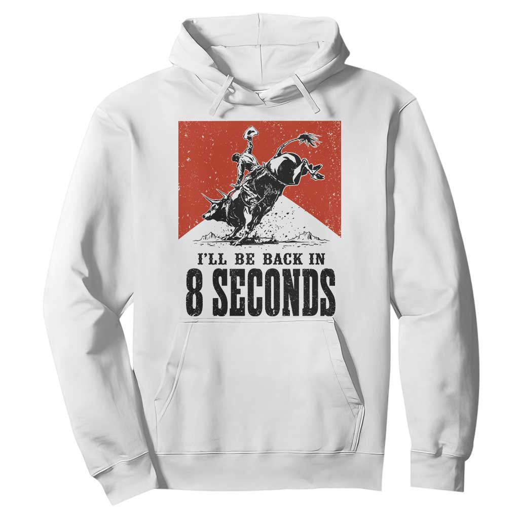 Funny Bull Rider Hoodie I'll Be Back In 8 Seconds Bull Riding Rodeo TS11 White Print Your Wear