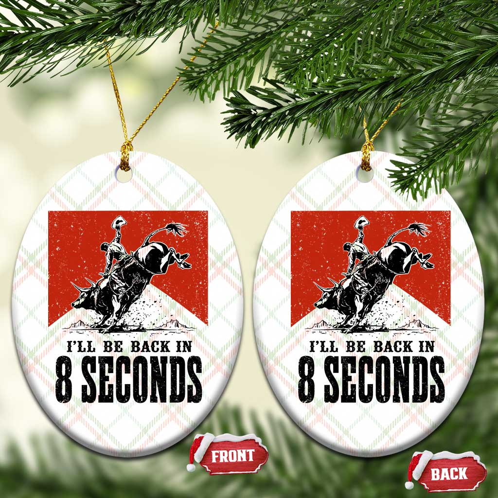 Funny Bull Rider Ceramic Ornament I'll Be Back In 8 Seconds Bull Riding Rodeo
