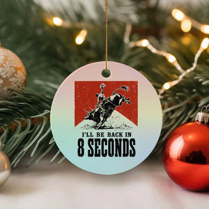 Funny Bull Rider Ceramic Ornament I'll Be Back In 8 Seconds Bull Riding Rodeo