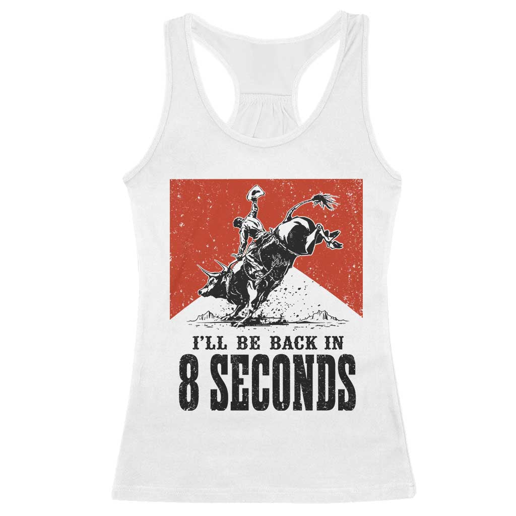 Funny Bull Rider Racerback Tank Top I'll Be Back In 8 Seconds Bull Riding Rodeo TS11 White Print Your Wear