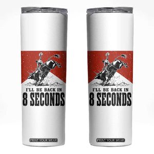 Funny Bull Rider Skinny Tumbler I'll Be Back In 8 Seconds Bull Riding Rodeo