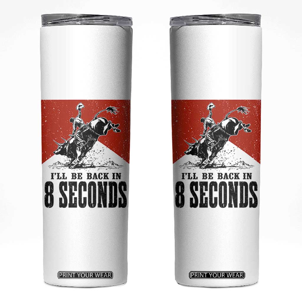 Funny Bull Rider Skinny Tumbler I'll Be Back In 8 Seconds Bull Riding Rodeo TS11 White Print Your Wear