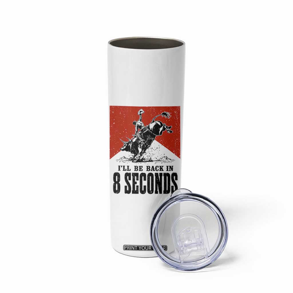 Funny Bull Rider Skinny Tumbler I'll Be Back In 8 Seconds Bull Riding Rodeo