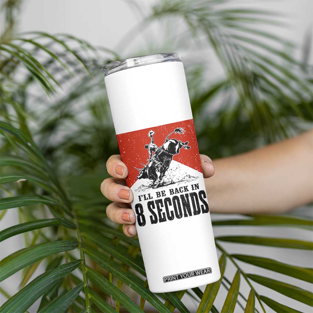 Funny Bull Rider Skinny Tumbler I'll Be Back In 8 Seconds Bull Riding Rodeo