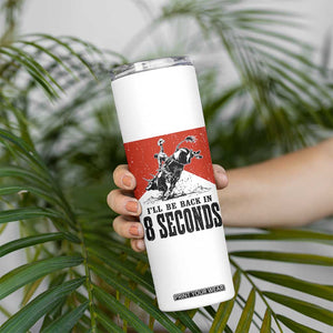 Funny Bull Rider Skinny Tumbler I'll Be Back In 8 Seconds Bull Riding Rodeo