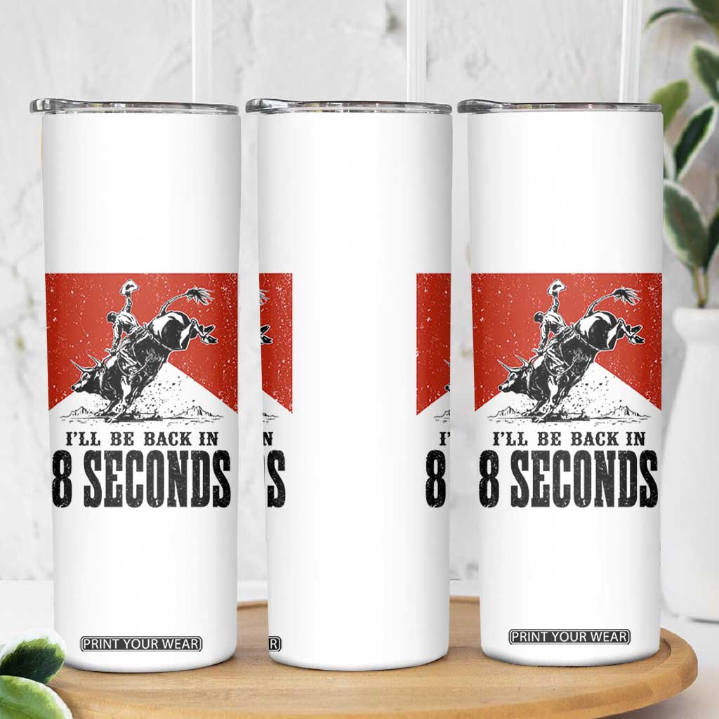 Funny Bull Rider Skinny Tumbler I'll Be Back In 8 Seconds Bull Riding Rodeo