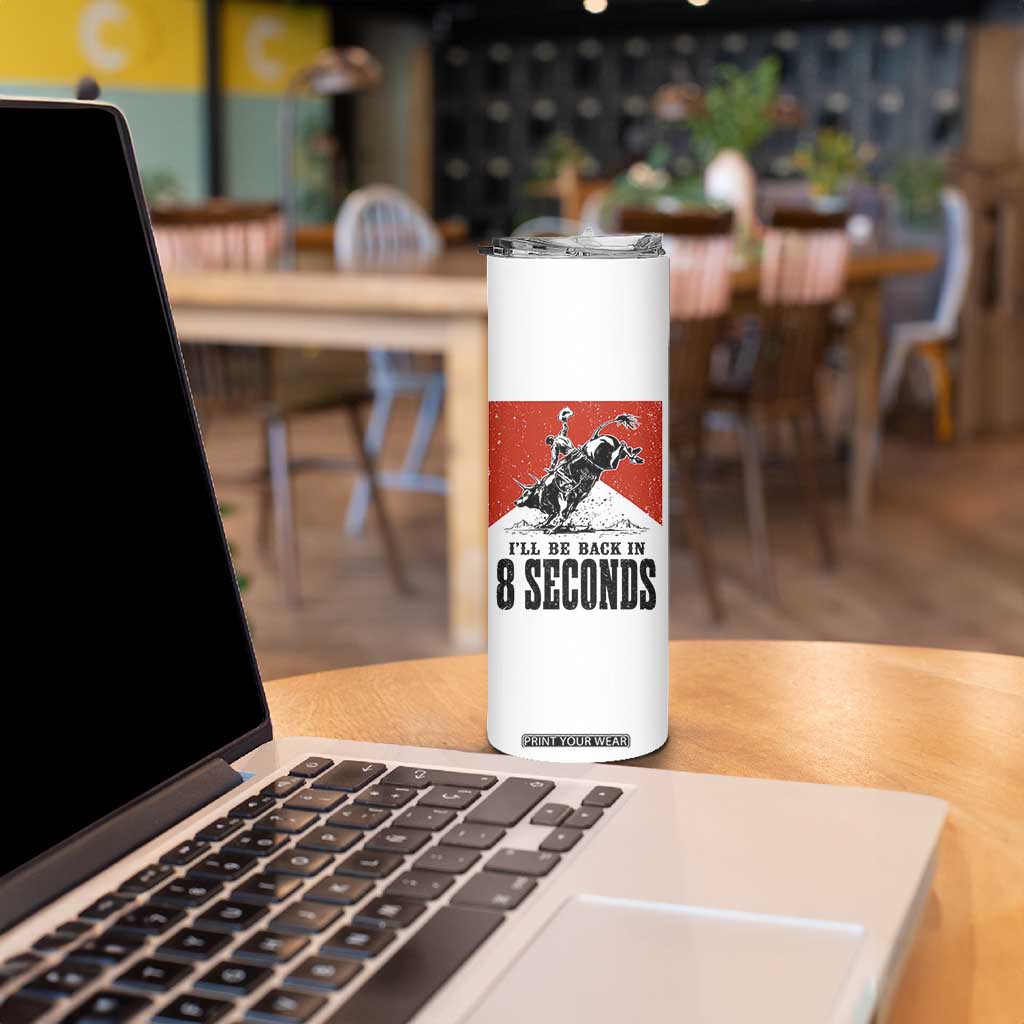 Funny Bull Rider Skinny Tumbler I'll Be Back In 8 Seconds Bull Riding Rodeo