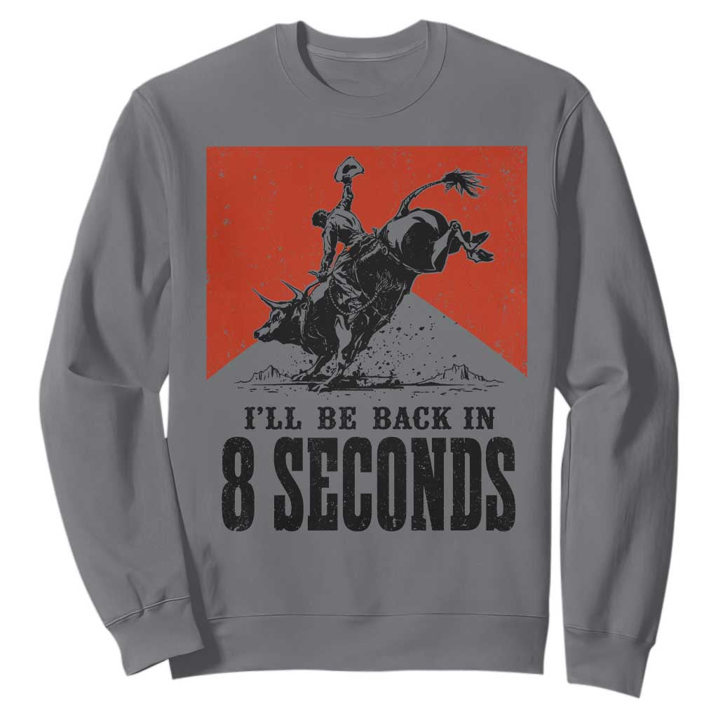 Funny Bull Rider Sweatshirt I'll Be Back In 8 Seconds Bull Riding Rodeo