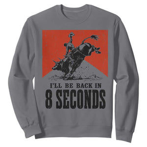 Funny Bull Rider Sweatshirt I'll Be Back In 8 Seconds Bull Riding Rodeo